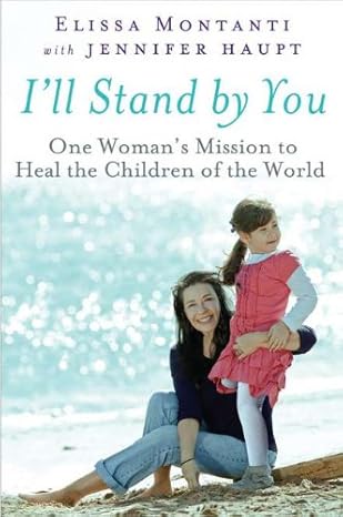 I'll Stand By You: One Woman's Mission to Heal the Children of the World by Elissa Montanti | Dutton; First Edition