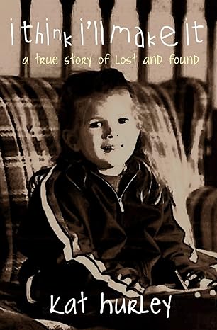 i think i'll make it: a true story of lost and found by kat hurley | Manor Park Press