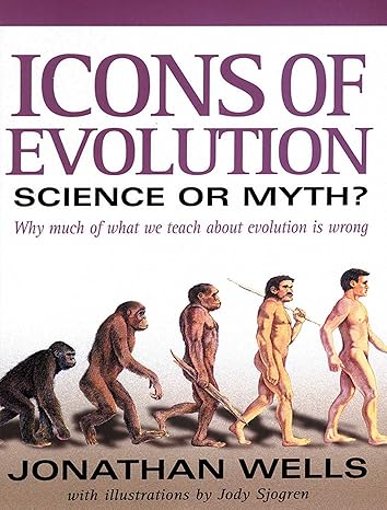 Icons of Evolution: Science or Myth? by Jonathan Wells | Regnery Publishing; 1st edition