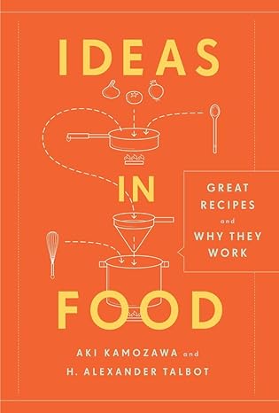 Ideas in Food: Great Recipes and Why They Work: A Cookbook by Aki Kamozawa | Clarkson Potter