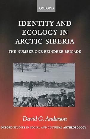 Identity and Ecology in Arctic Siberia: The Number One Reindeer Brigade (Oxford Studies in Social and Cultural Anthropology) by David G. Anderson | Oxford University Press