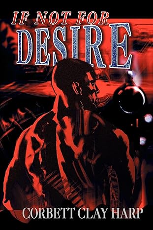 If Not For Desire by Corbett Harp | iUniverse; 0 edition