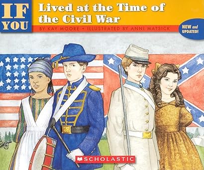 If You Lived At The Time Of The Civil War by Kay Moore | Scholastic Paperbacks; Updated edition
