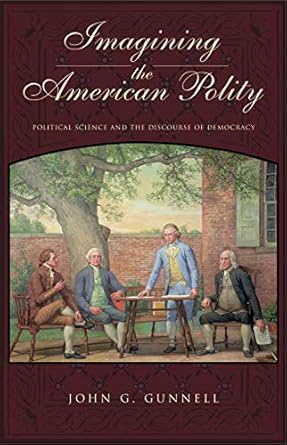 Imagining the American Polity: Political Science and the Discourse of Democracy by John G. Gunnell | Penn State University Press