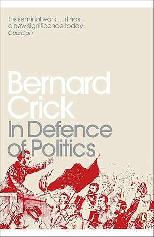 In Defence of Politics by Bernard Crick | Penguin