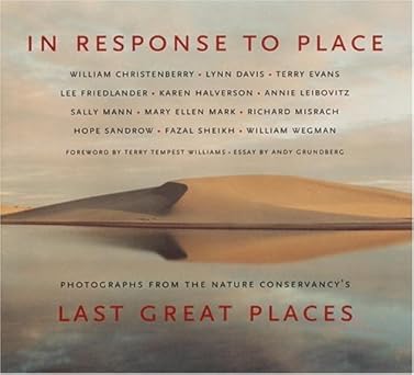 In Response to Place: Photographs from the Nature Conservancy's Last Great Places by Andy Grundberg | Bulfinch Press / Little, Brown and Company; First Edition