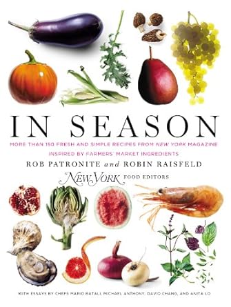 In Season: More Than 150 Fresh and Simple Recipes from New York Magazine Inspired by Farmer s' Market Ingredients by Rob Patronite | Blue Rider Press; 0 edition
