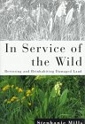 In Service of the Wild: Restoring and Reinhabiting Damaged Land (The Concord Library) by Stephanie Mills | Beacon Pr; First Edition