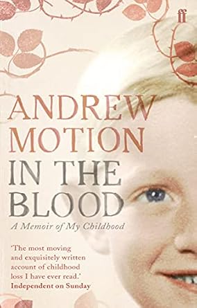 In the Blood: A Memoir of My Childhood by Andrew Motion | Faber & Faber; Main edition