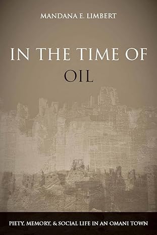 In the Time of Oil: Piety, Memory, and Social Life in an Omani Town by Mandana Limbert | Stanford University Press; 1st edition