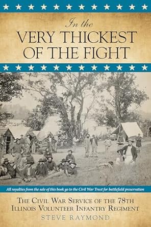 In the Very Thickest of the Fight: The Civil War Service Of The 78Th Illinois Volunteer Infantry Regiment by Steve Raymond | Globe Pequot; First Edition