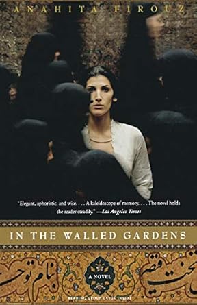 In the Walled Gardens: A Novel by Anahita Firouz | Back Bay Books; Reprint edition