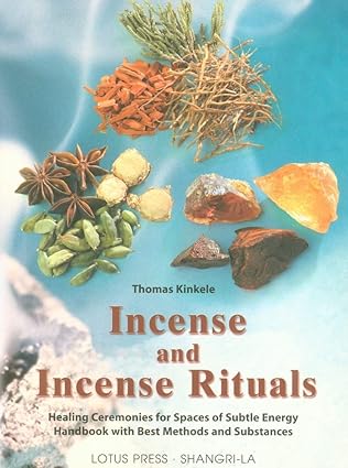 Incense and Incense Rituals: Healing Ceremonies for Spaces of Subtle by Thomas Kinkele | Lotus Press; Illustrated edition