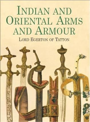 Indian and Oriental Arms and Armour (Dover Military History, Weapons, Armor) by Lord Egerton of Tatton | Dover Publications; Revised edition