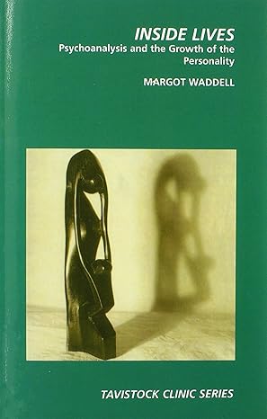 Inside Lives: Psychoanalysis and the Growth of Personality (Tavistock Clinic Series) by Margot Waddell | Routledge; 1st edition