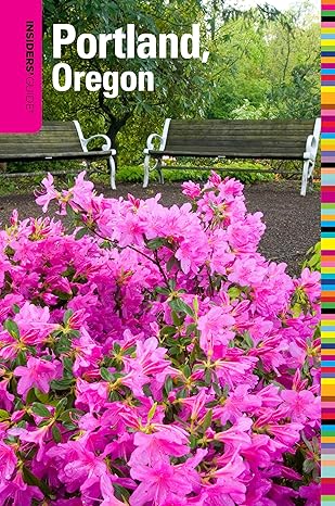 Insiders' Guide to Portland, Oregon: Including the Metro Area and Vancouver, Washington by Rachel Dresbeck | Insiders Guides; 6th edition
