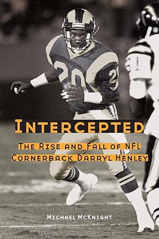 Intercepted: The Rise and Fall of NFL Cornerback Darryl Henley by Michael McKnight | University of Nebraska Press; Reprint edition