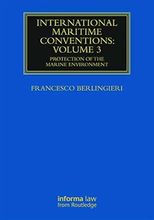 International Maritime Conventions (Volume 3): Protection of the Marine Environment (Maritime and Transport Law Library) by Francesco Berlingieri | Informa Law from Routledge; 1st edition