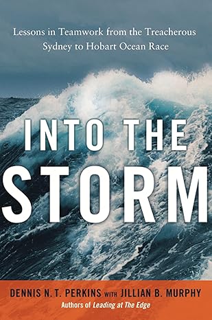 Into the Storm: Lessons in Teamwork from the Treacherous Sydney to Hobart Ocean Race by Dennis Perkins | AMACOM; Illustrated edition