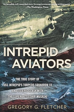 Intrepid Aviators: The American Flyers Who Sank Japan's Greatest Battleship by Gregory G. Fletcher | Penguin Publishing Group