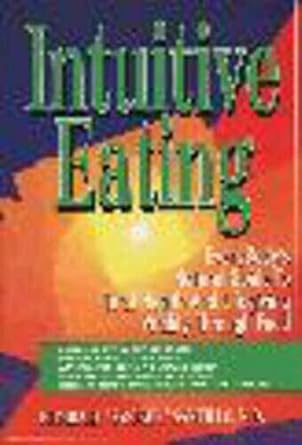 Intuitive Eating/Everybody's Natural Guide to Total Health and Lifegiving Vitality Through Food by Humbart Santillo | Hohm Pr