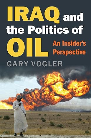 Iraq and the Politics of Oil: An Insider's Perspective by Gary Vogler | University Press of Kansas