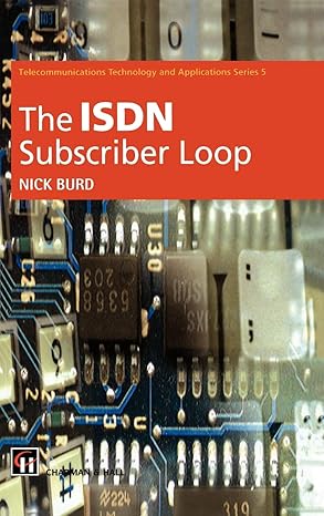 ISDN Subscriber Loop (Telecommunications Technology & Applications Series) by N.C. Burd | Springer; 1997th edition