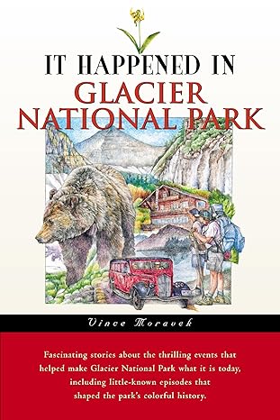 It Happened in Glacier National Park (It Happened In Series) by Vince Moravek | TwoDot; First Edition