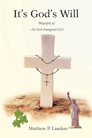 It's God's Will: Biography of An Irish Immigrant Girl by Matthew Landers | iUniverse