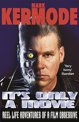 It's Only a Movie: Reel Life Adventures of a Film Obsessive by Mark Kermode | Arrow; First Edition