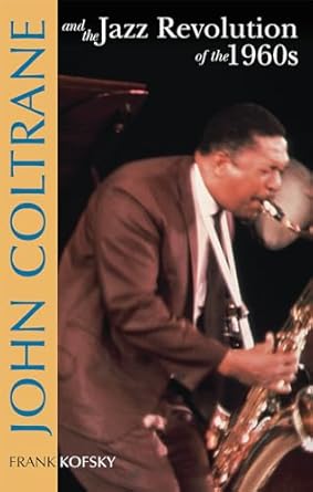 John Coltrane and the Jazz Revolution of the 1960's by Frank Kofsky | Pathfinder Press; Expanded edition