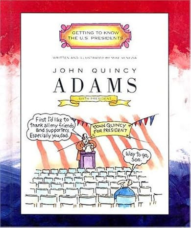 John Quincy Adams: Sixth President 1825-1829 (Getting to Know the Us Presidents) by Mike Venezia | Childrens Pr
