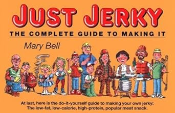 Just Jerky : The Complete Guide to Making It by Mary Bell | Dry Store Pub Co; First Edition
