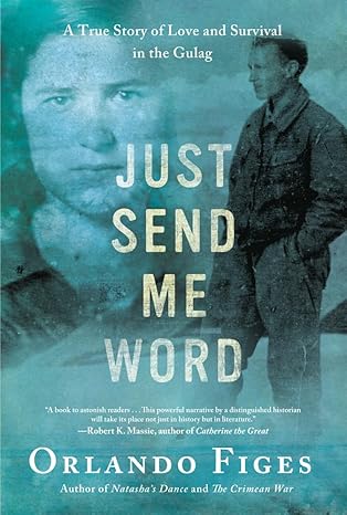 Just Send Me Word: A True Story of Love and Survival in the Gulag by Orlando Figes | Metropolitan Books; 0 edition