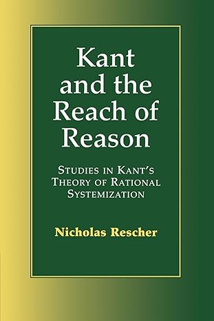 Kant and the Reach of Reason: Studies in Kant's Theory of Rational Systematization by Nicholas Rescher | Cambridge University Press