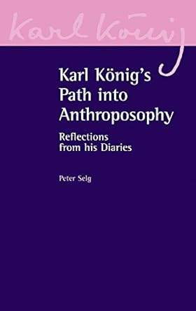 Karl Konig's Path into Anthroposophy: Reflections from his Diaries (Karl Konig Archive, 2) by Peter Selg | Floris Books; Illustrated edition