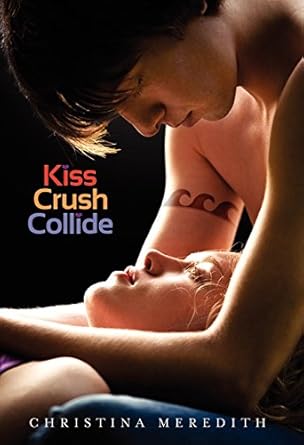 Kiss Crush Collide by Christina Meredith | Greenwillow Books
