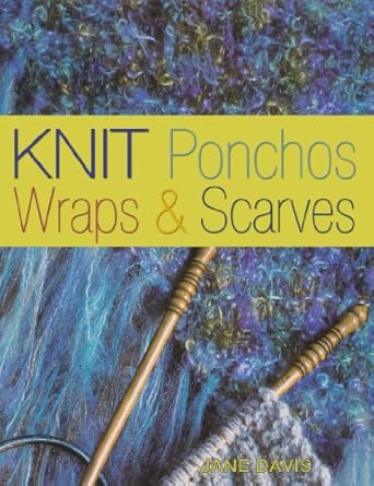 Knit Ponchos, Wraps & Scarves by Jane Davis | Krause Publications; Third edition