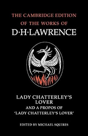 Lady Chatterley's Lover and A Propos of 'Lady Chatterley's Lover' (The Cambridge Edition of the Works of D. H. Lawrence) by D. H. Lawrence | Cambridge University Press