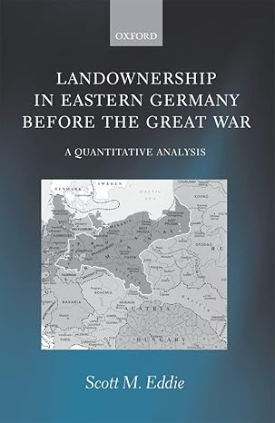 Landownership in Eastern Germany Before the Great War: A Quantitative Analysis by Scott M. Eddie | Oxford University Press; 1st edition