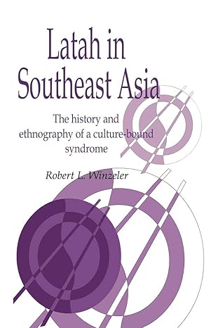 Latah in South-East Asia: The History and Ethnography of a Culture-bound Syndrome (Publications of the Society for Psychological Anthropology, Series Number 7) by Robert L. Winzeler | Cambridge University Press; Illustrated edition