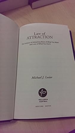 Law of Attraction: The Science of Attracting More of What You Want and Less of What You Don't by Michael J. Losier | Grand Central Life & Style