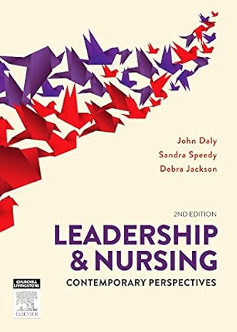 Leadership and Nursing by John Daly RN PhD DrNurs(Hon.)  FACN  FAAN  FFNMRCSI | Churchill Livingstone Australia; 2nd edition