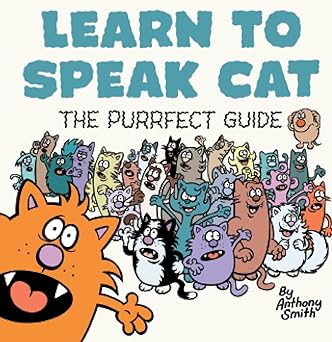 Learn to Speak Cat: The Purrfect Guide by Anthony Smith | Souvenir Press Ltd