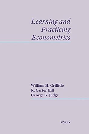 Learning and Practicing Econometrics by William E. Griffiths | Wiley; 1st edition