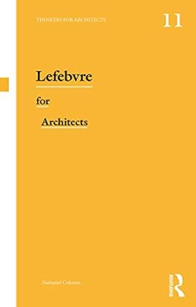 Lefebvre for Architects (Thinkers for Architects) by Nathaniel Coleman | Routledge; 1st edition