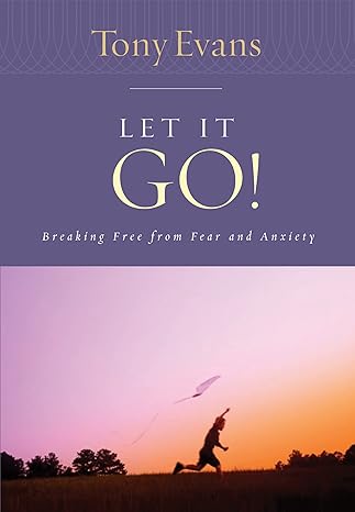 Let it Go!: Breaking Free From Fear and Anxiety (Tony Evans Speaks Out Booklet Series) by Tony Evans | Moody Publishers; New Edition
