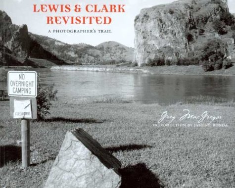Lewis and Clark Revisited: A Photographer's Trail (Lyndhurst Book) by Greg MacGregor | University of Washington Press