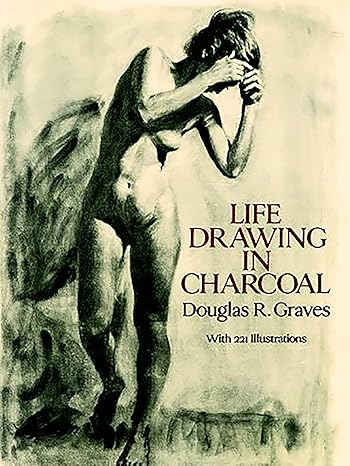 Life Drawing in Charcoal (Dover Art Instruction) by Douglas R. Graves | Dover Publications; 2nd Revised ed. edition