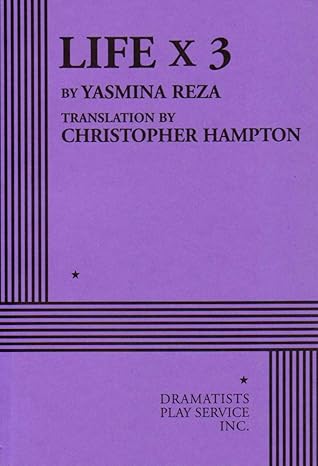 Life X 3 by Yasmina Reza | Dramatists Play Service